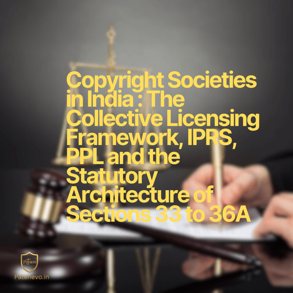 Copyright Societies in India : The Collective Licensing Framework, IPRS, PPL and the Statutory Architecture of Sections 33 to 36A