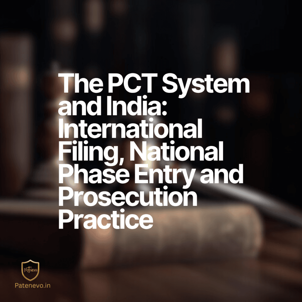 The PCT System and India: International Filing, National Phase Entry and Prosecution Practice