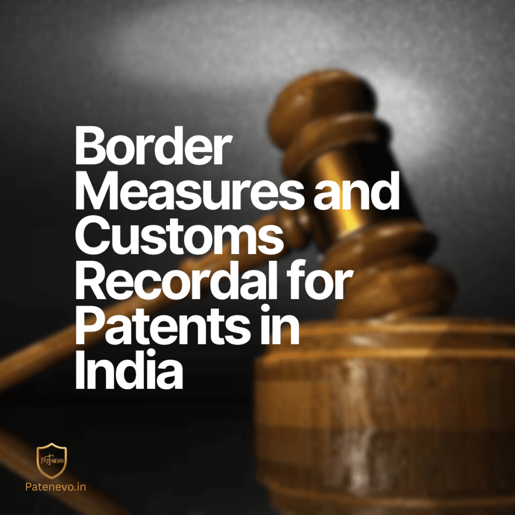 Border-Measures-and-Customs-Recordal-for-Patents-in-India Patenevo