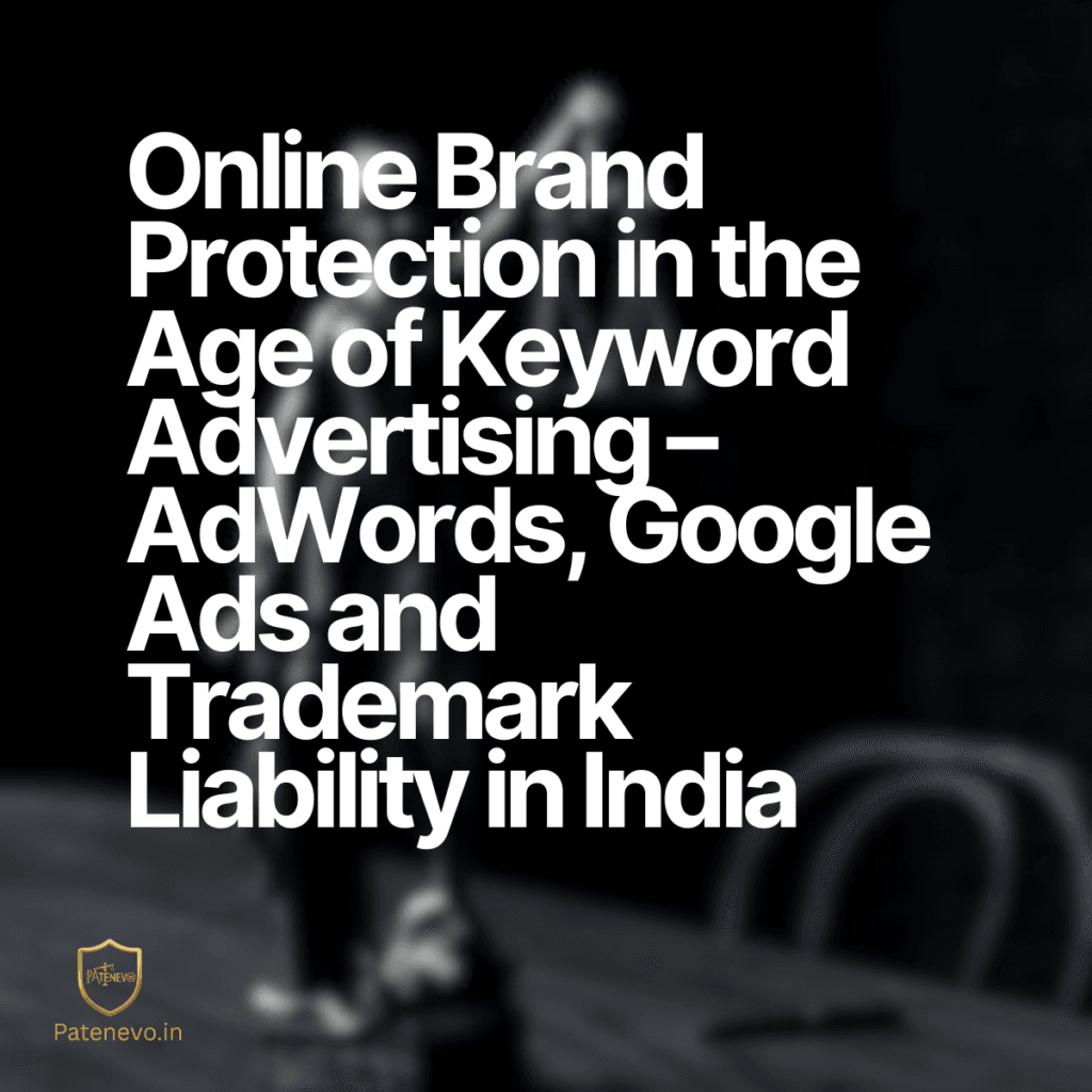 Online Brand Protection in the Age of Keyword Advertising – AdWords, Google Ads and Trademark Liability in India Patenevo